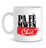 Mug PA FE MWEN CHIE