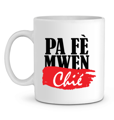 Mug PA FE MWEN CHIE